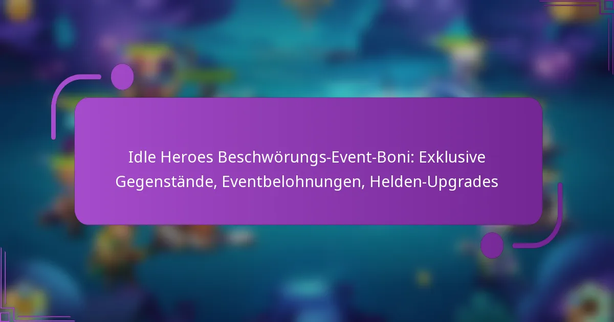 Idle Heroes Beschwörungs-Event-Boni: Exklusive Gegenstände, Eventbelohnungen, Helden-Upgrades