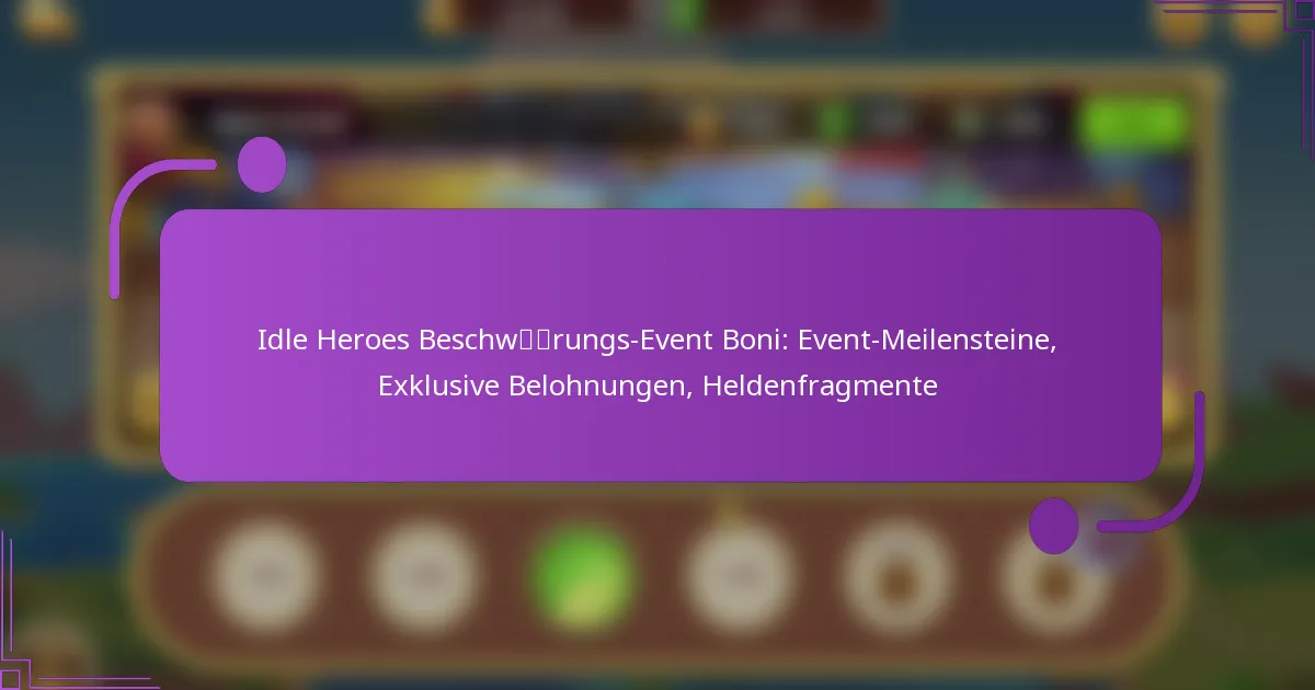 Idle Heroes Beschwörungs-Event Boni: Event-Meilensteine, Exklusive Belohnungen, Heldenfragmente
