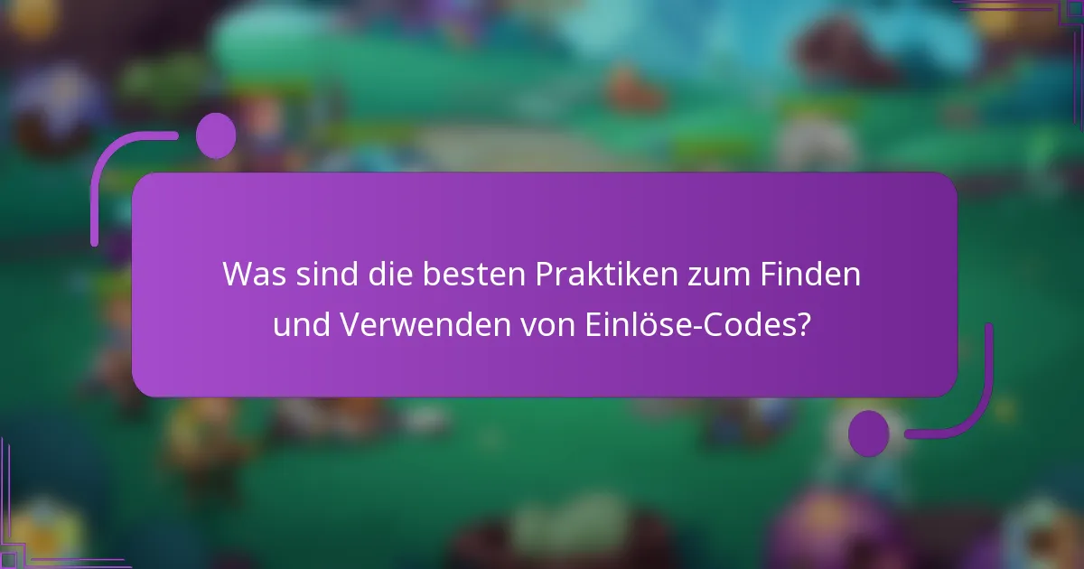 Was sind die besten Praktiken zum Finden und Verwenden von Einlöse-Codes?