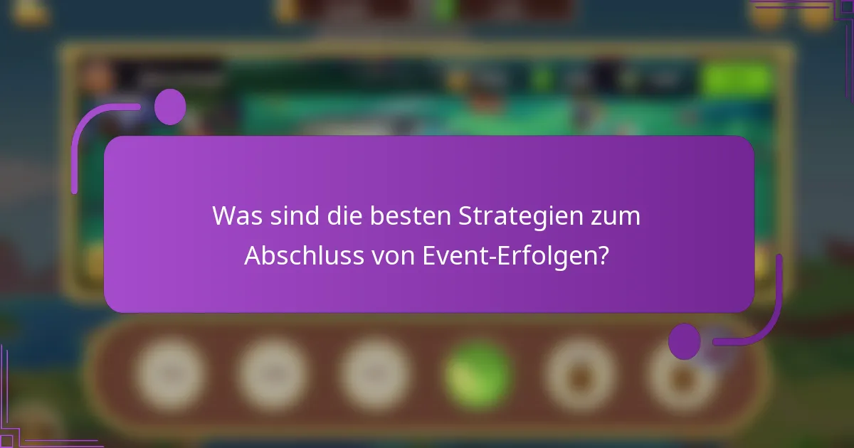 Was sind die besten Strategien zum Abschluss von Event-Erfolgen?