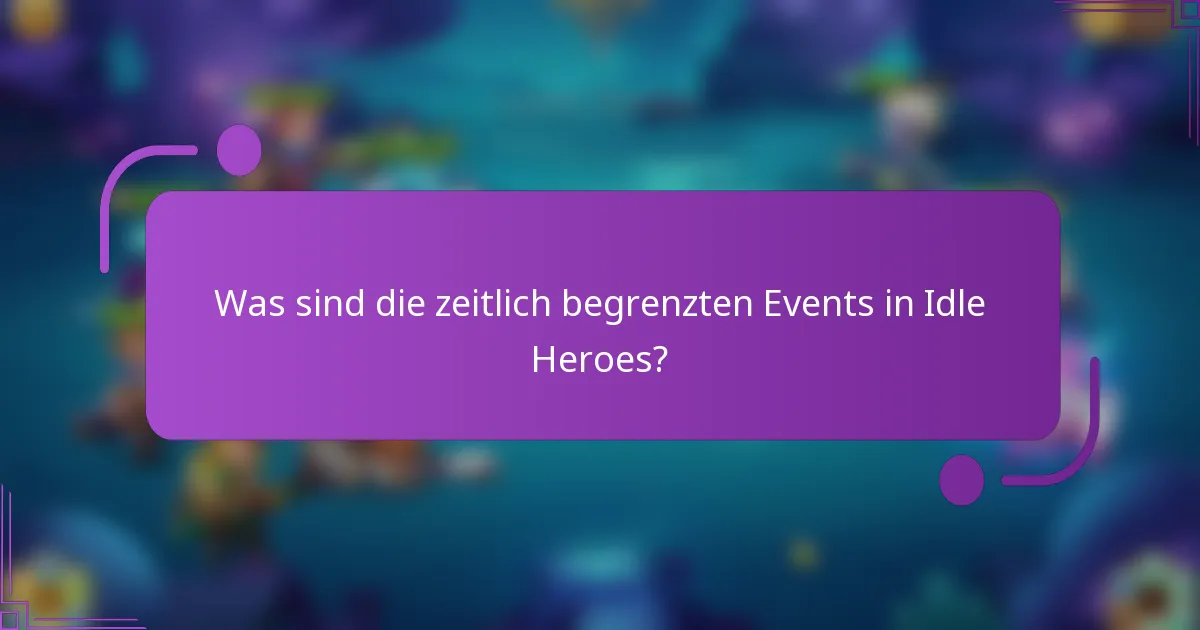 Was sind die zeitlich begrenzten Events in Idle Heroes?