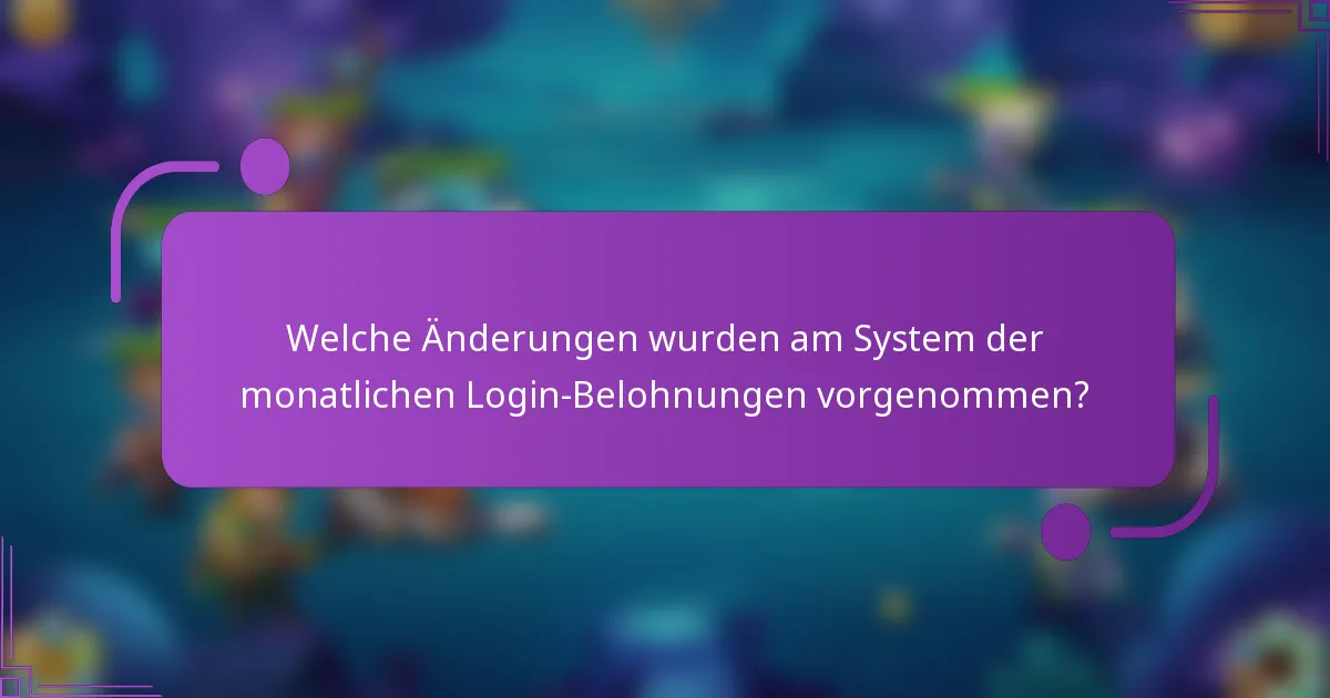 Welche Änderungen wurden am System der monatlichen Login-Belohnungen vorgenommen?