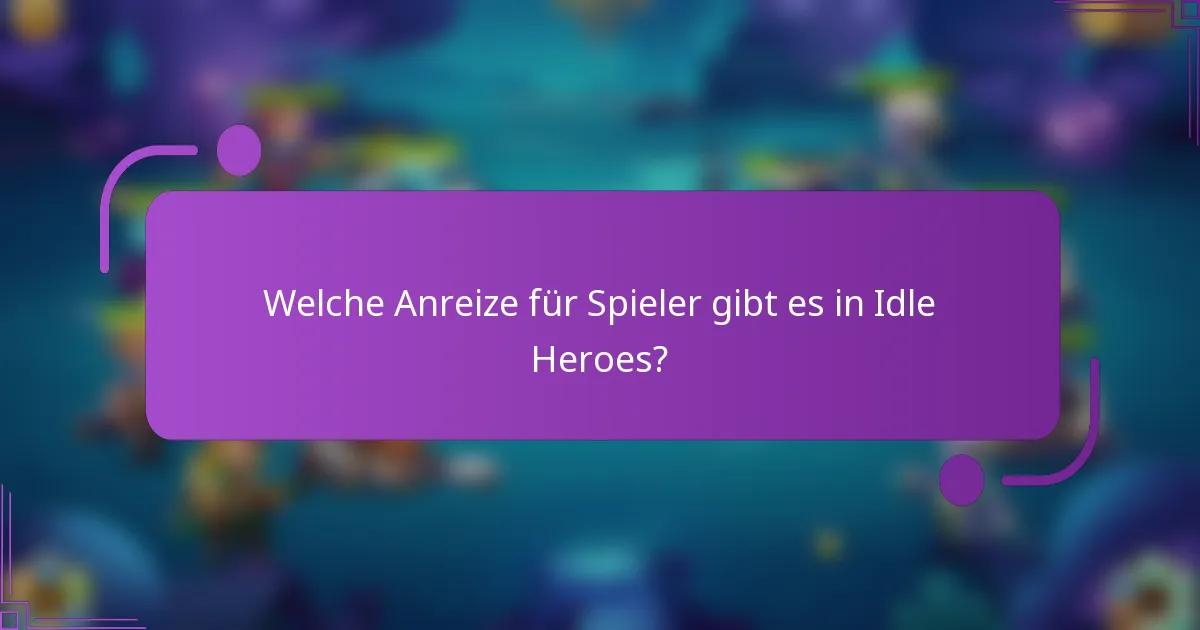 Welche Anreize für Spieler gibt es in Idle Heroes?