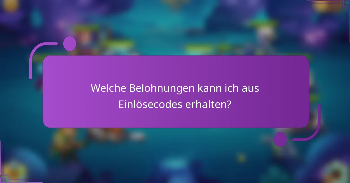 Welche Belohnungen kann ich aus Einlösecodes erhalten?