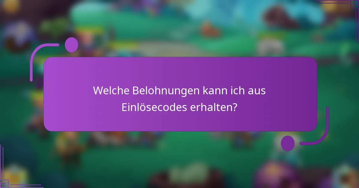 Welche Belohnungen kann ich aus Einlösecodes erhalten?