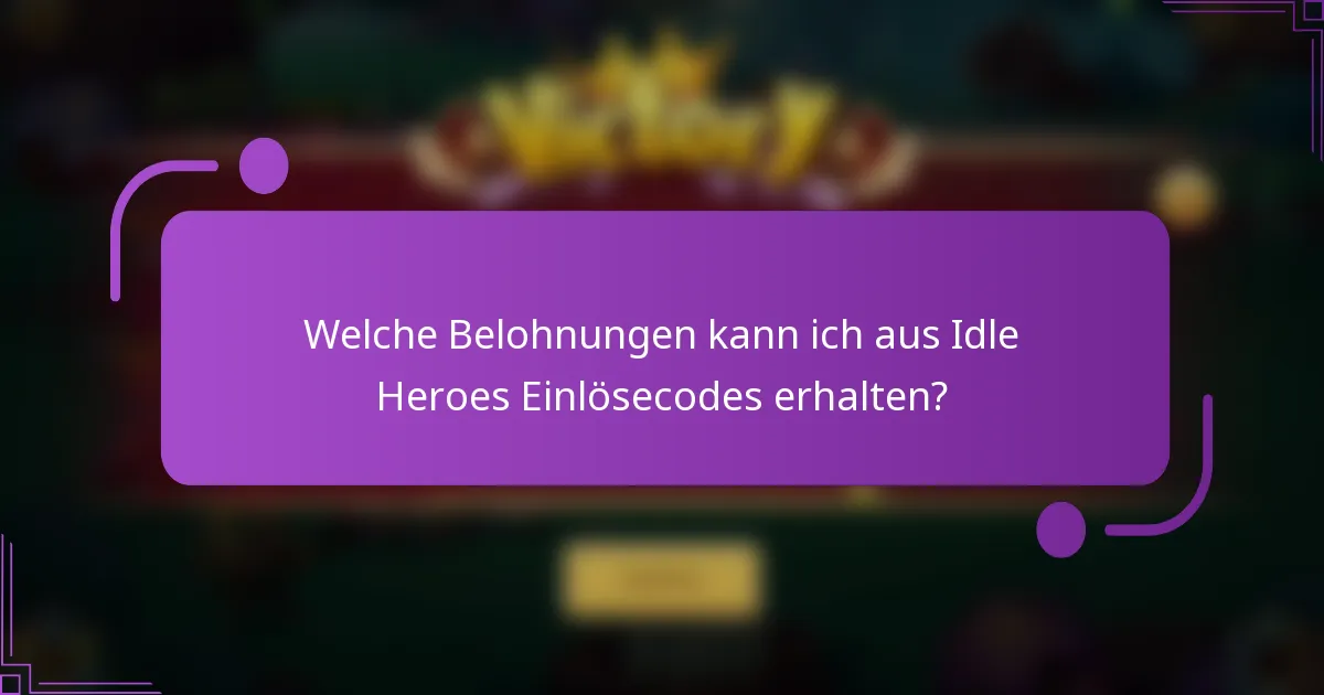Welche Belohnungen kann ich aus Idle Heroes Einlösecodes erhalten?