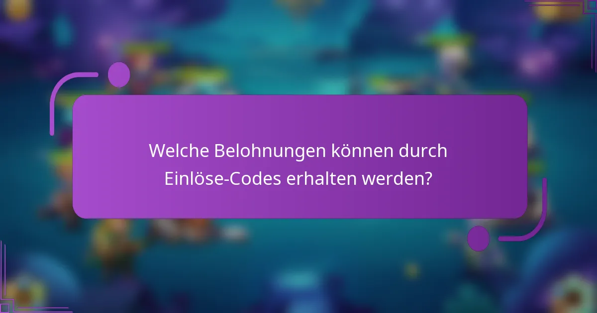 Welche Belohnungen können durch Einlöse-Codes erhalten werden?