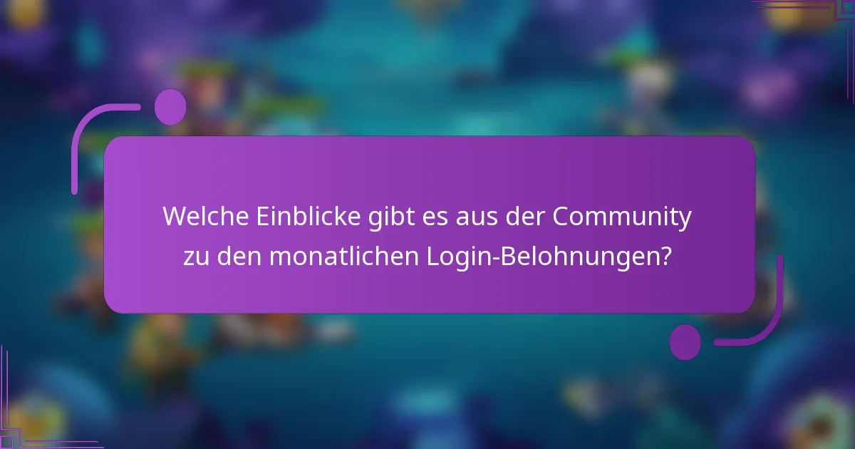 Welche Einblicke gibt es aus der Community zu den monatlichen Login-Belohnungen?
