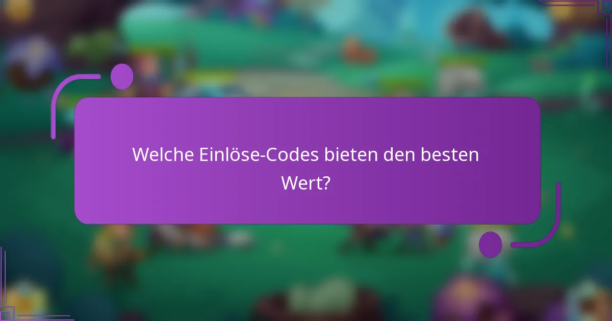 Welche Einlöse-Codes bieten den besten Wert?