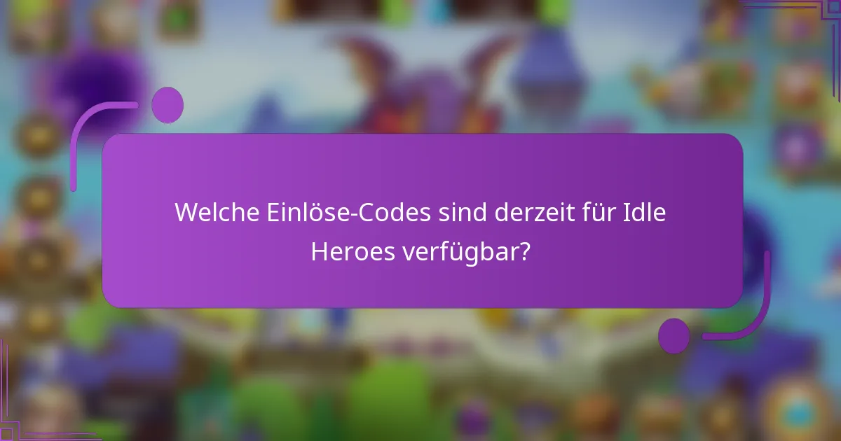 Welche Einlöse-Codes sind derzeit für Idle Heroes verfügbar?