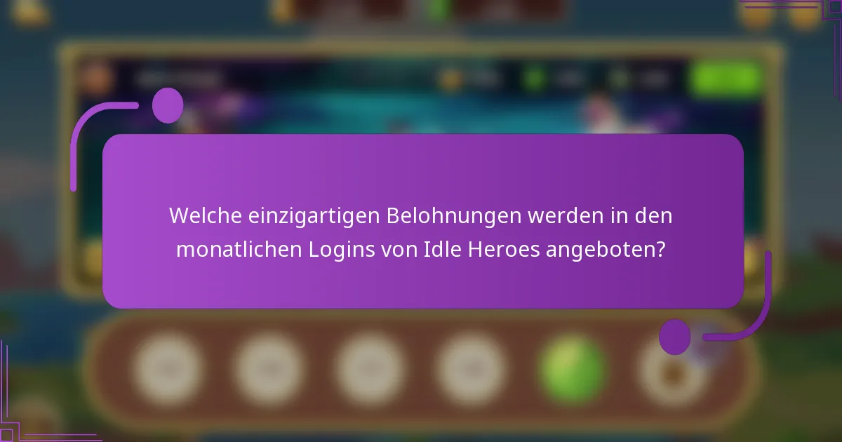 Welche einzigartigen Belohnungen werden in den monatlichen Logins von Idle Heroes angeboten?