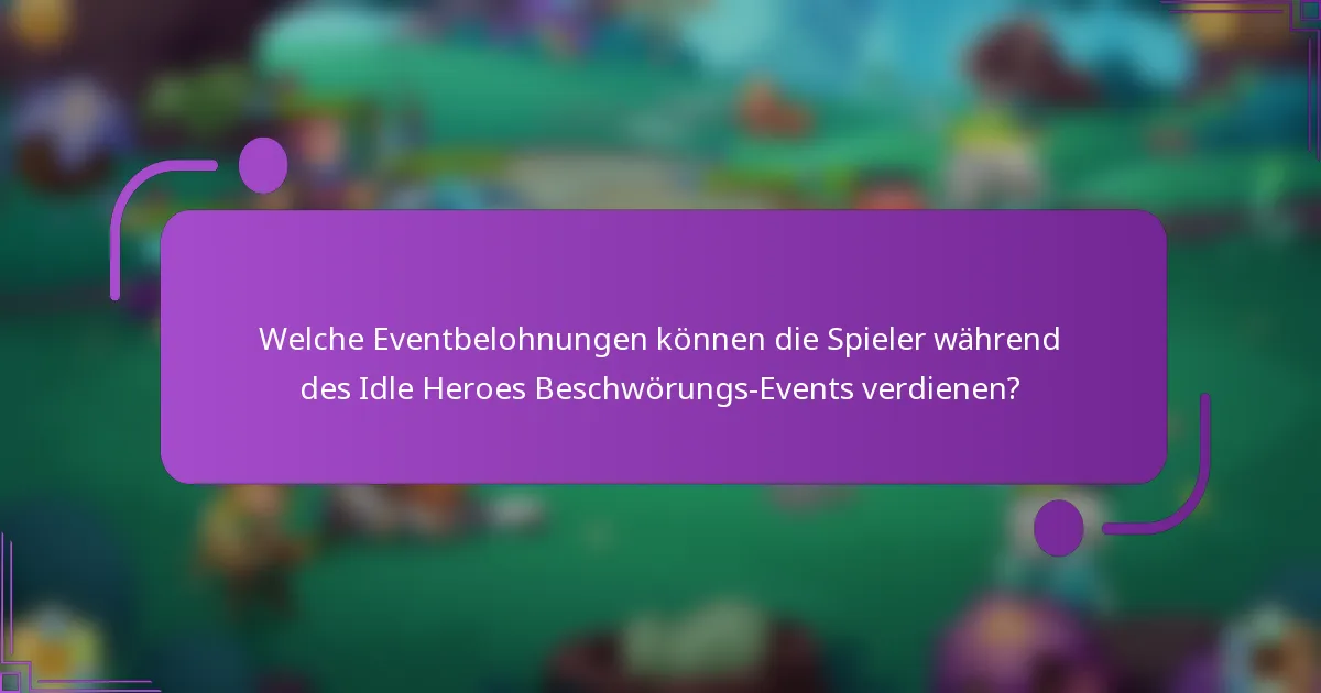 Welche Eventbelohnungen können die Spieler während des Idle Heroes Beschwörungs-Events verdienen?