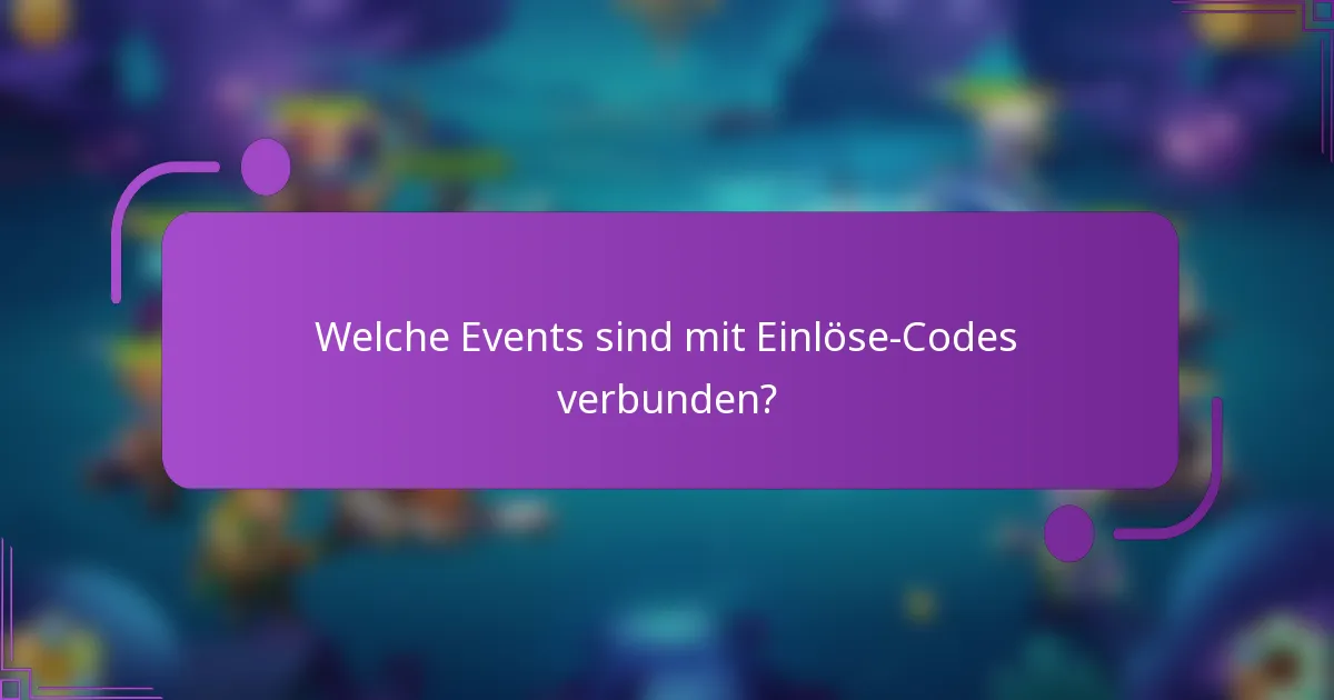 Welche Events sind mit Einlöse-Codes verbunden?
