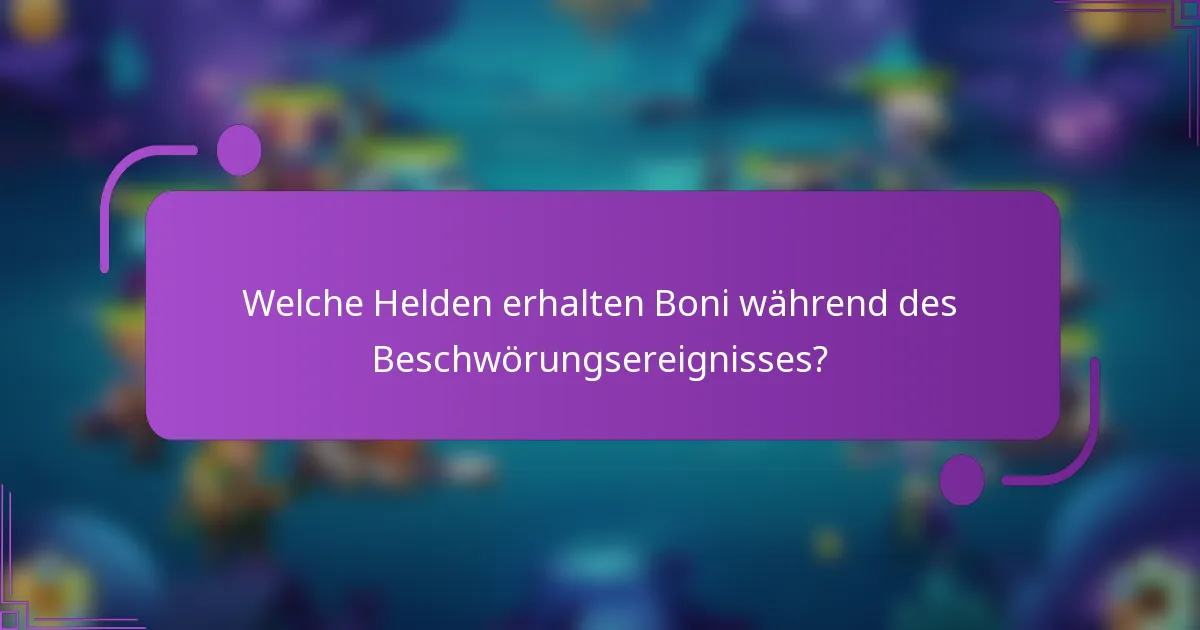 Welche Helden erhalten Boni während des Beschwörungsereignisses?