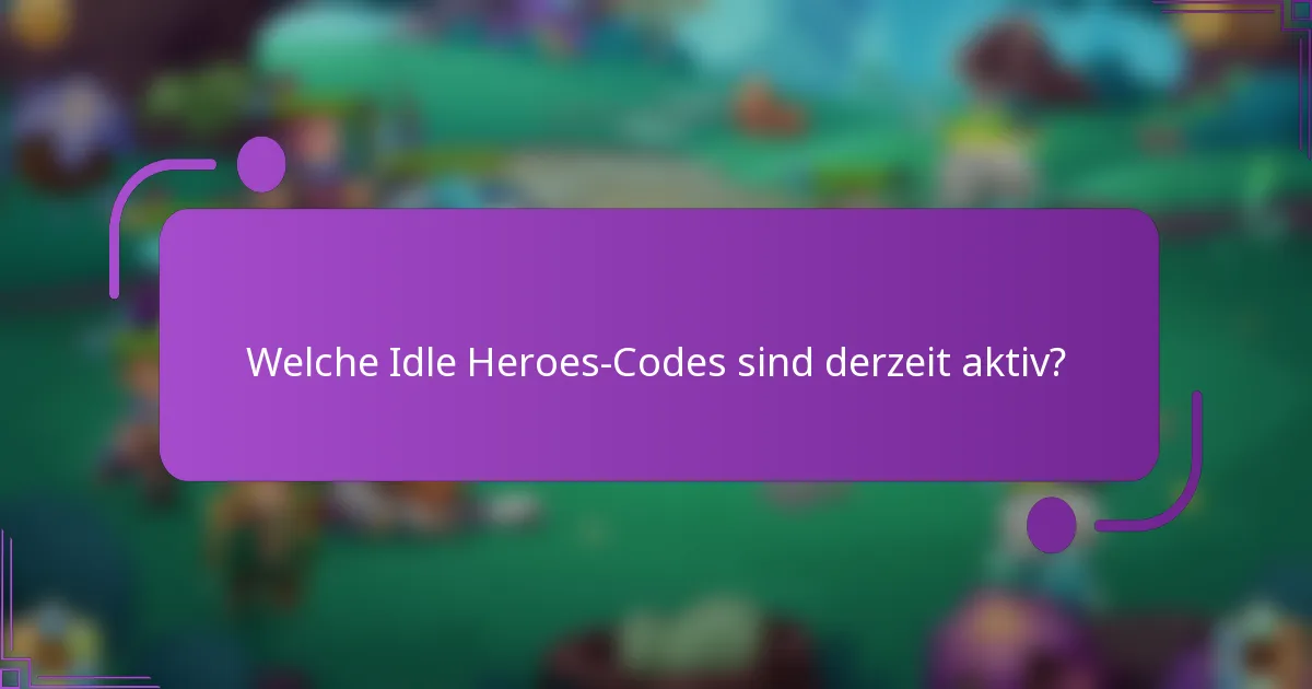 Welche Idle Heroes-Codes sind derzeit aktiv?