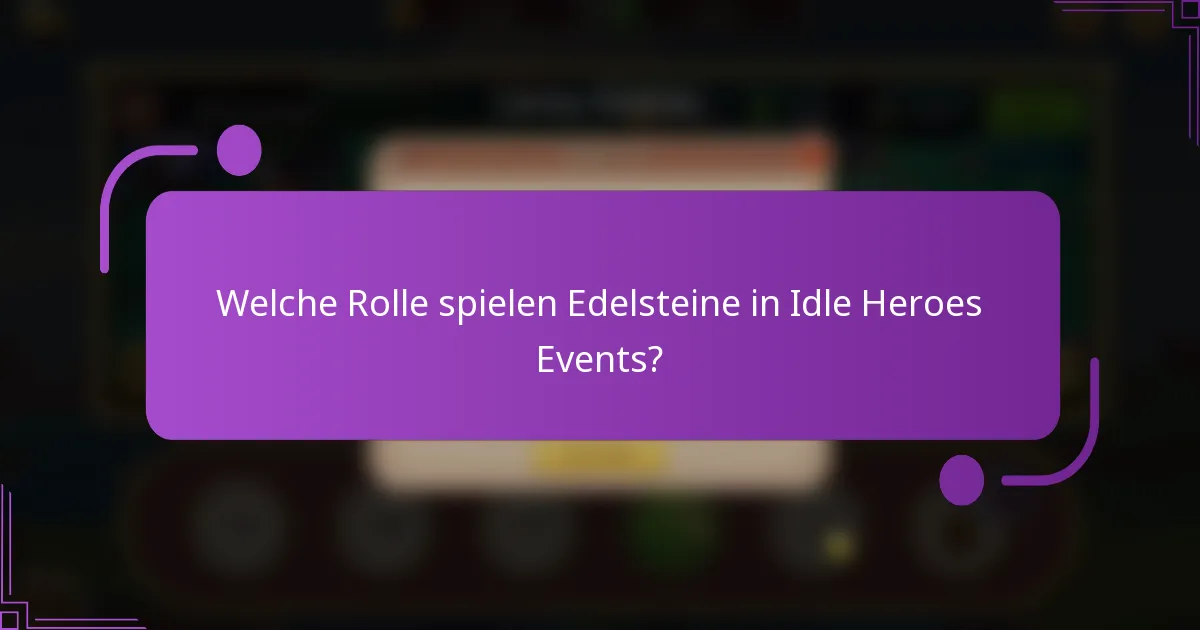 Welche Rolle spielen Edelsteine in Idle Heroes Events?