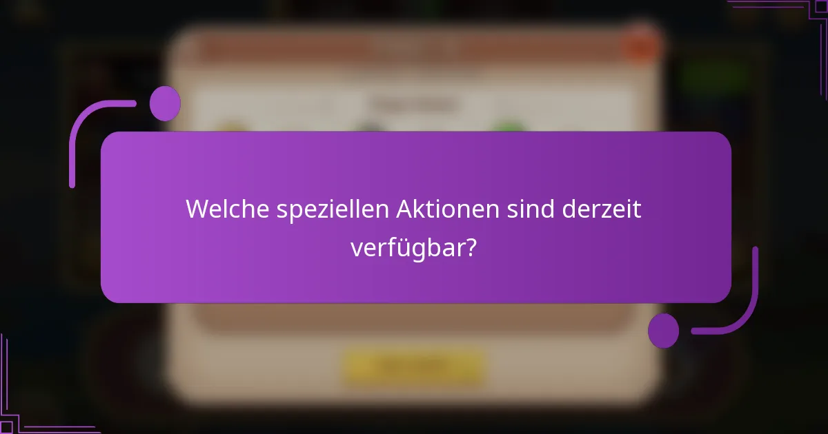 Welche speziellen Aktionen sind derzeit verfügbar?