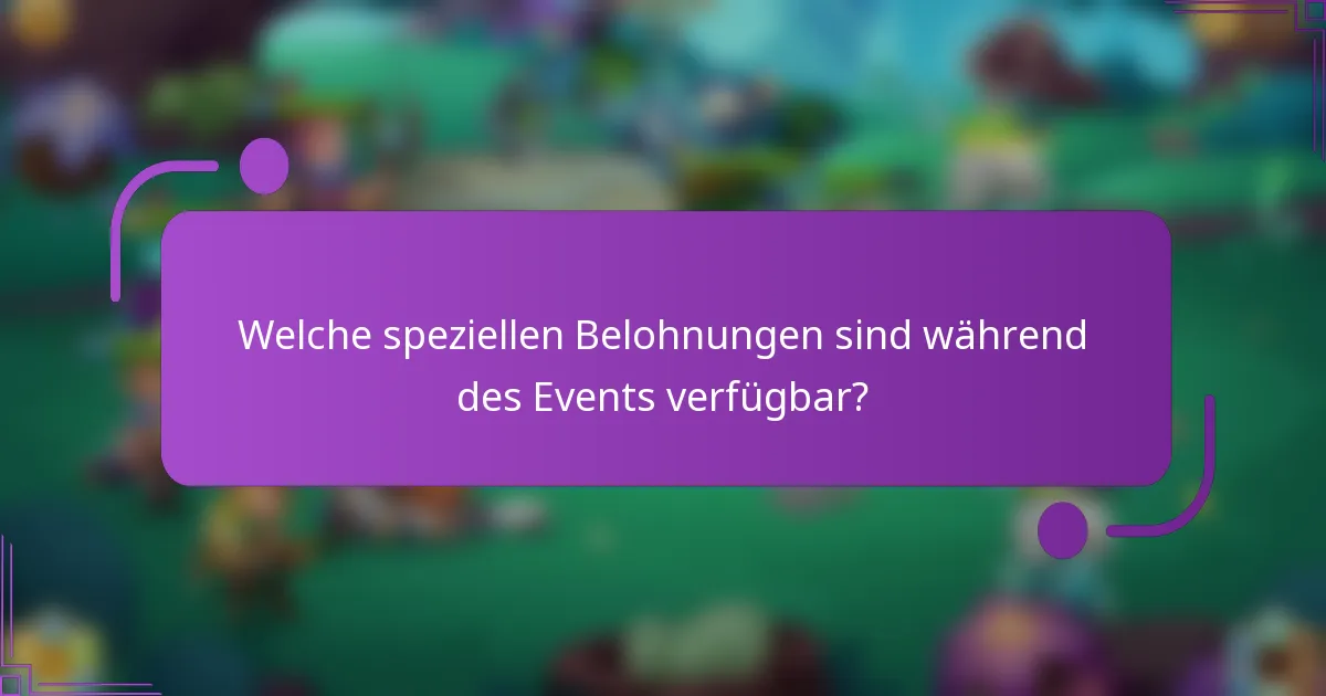 Welche speziellen Belohnungen sind während des Events verfügbar?