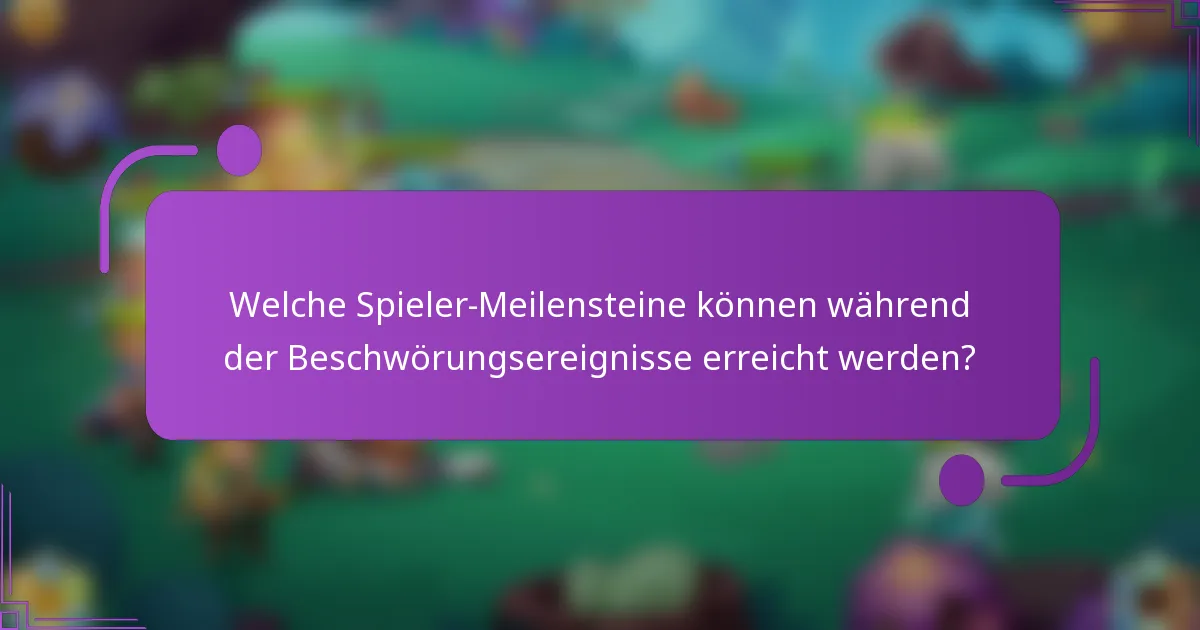 Welche Spieler-Meilensteine können während der Beschwörungsereignisse erreicht werden?