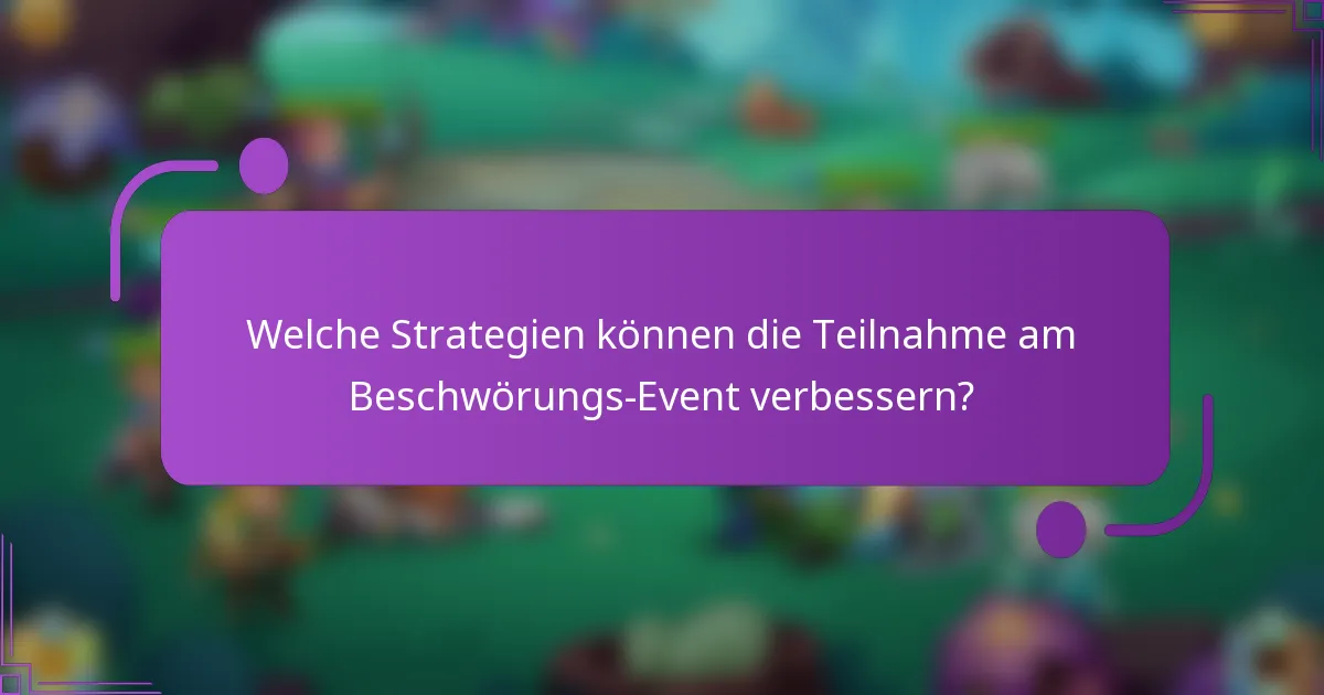 Welche Strategien können die Teilnahme am Beschwörungs-Event verbessern?