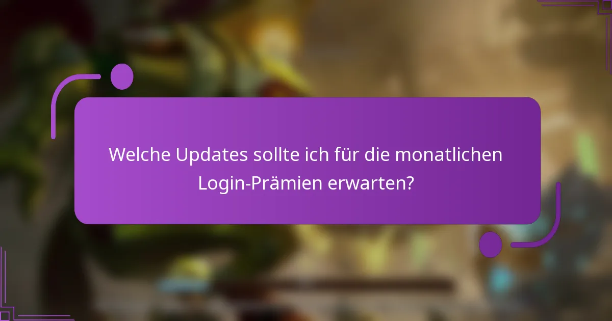 Welche Updates sollte ich für die monatlichen Login-Prämien erwarten?