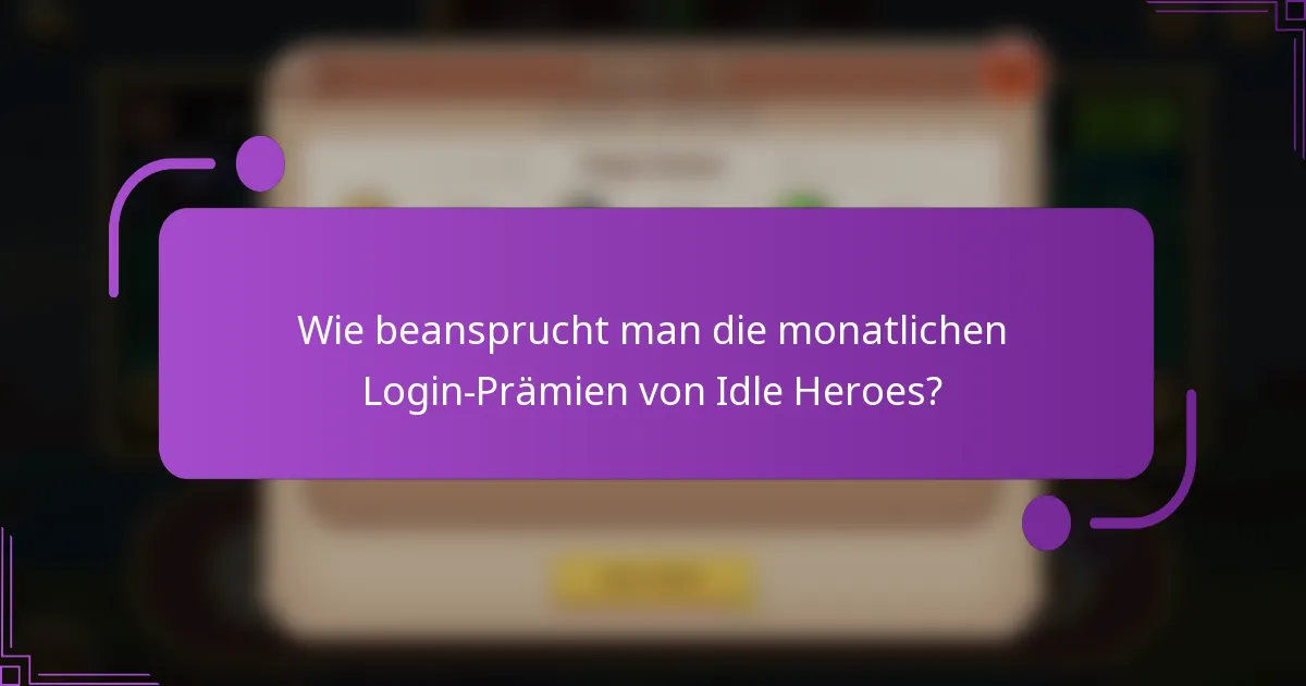 Wie beansprucht man die monatlichen Login-Prämien von Idle Heroes?