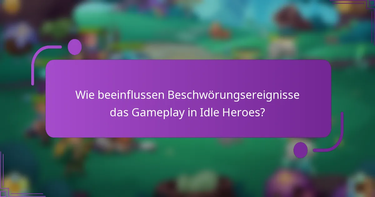 Wie beeinflussen Beschwörungsereignisse das Gameplay in Idle Heroes?