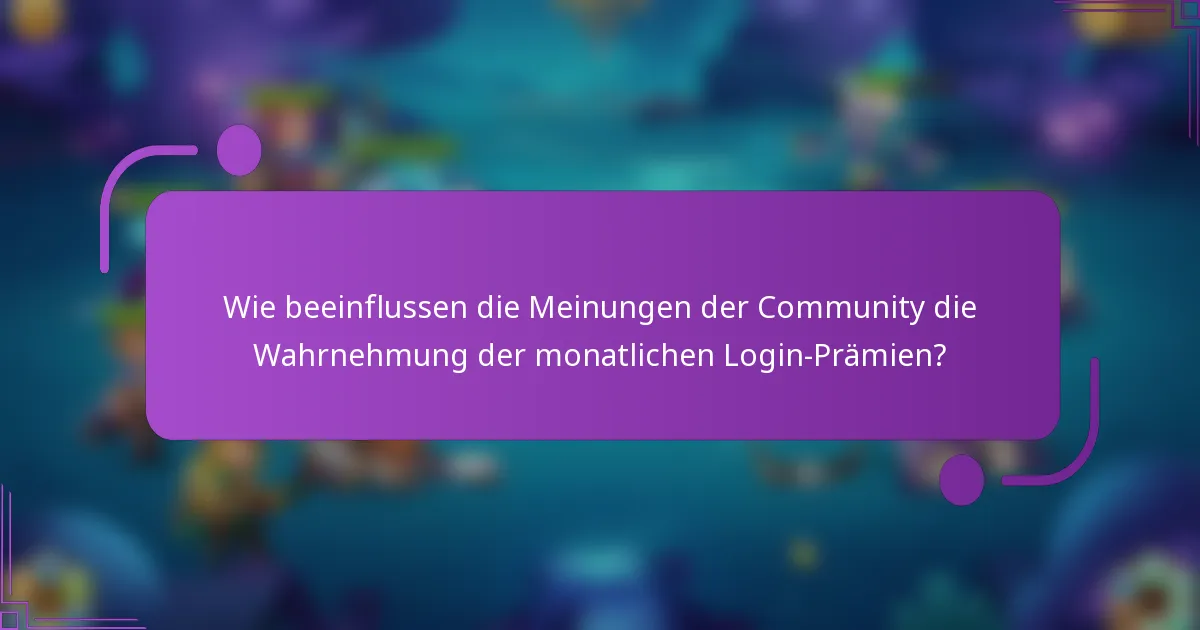 Wie beeinflussen die Meinungen der Community die Wahrnehmung der monatlichen Login-Prämien?
