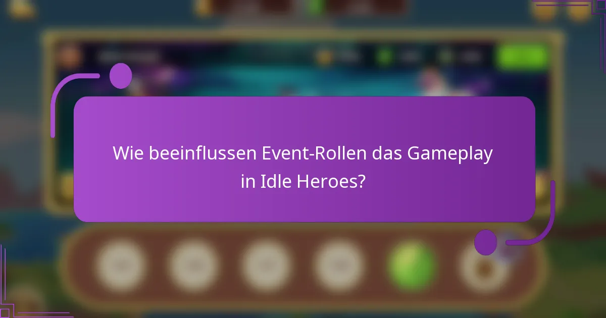 Wie beeinflussen Event-Rollen das Gameplay in Idle Heroes?