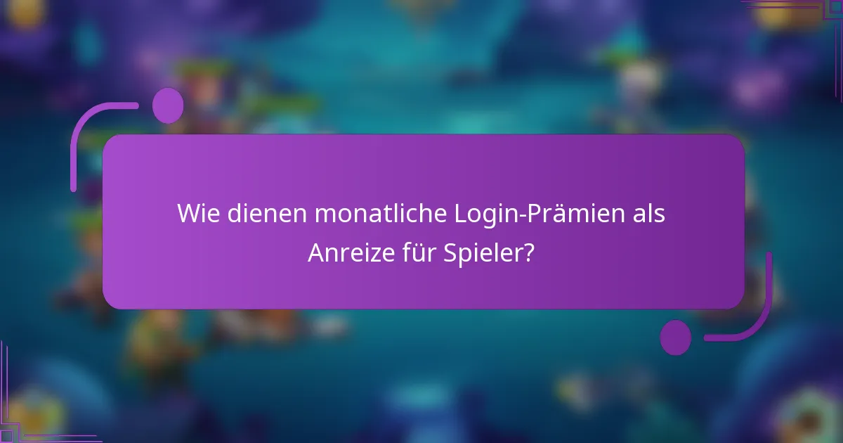 Wie dienen monatliche Login-Prämien als Anreize für Spieler?