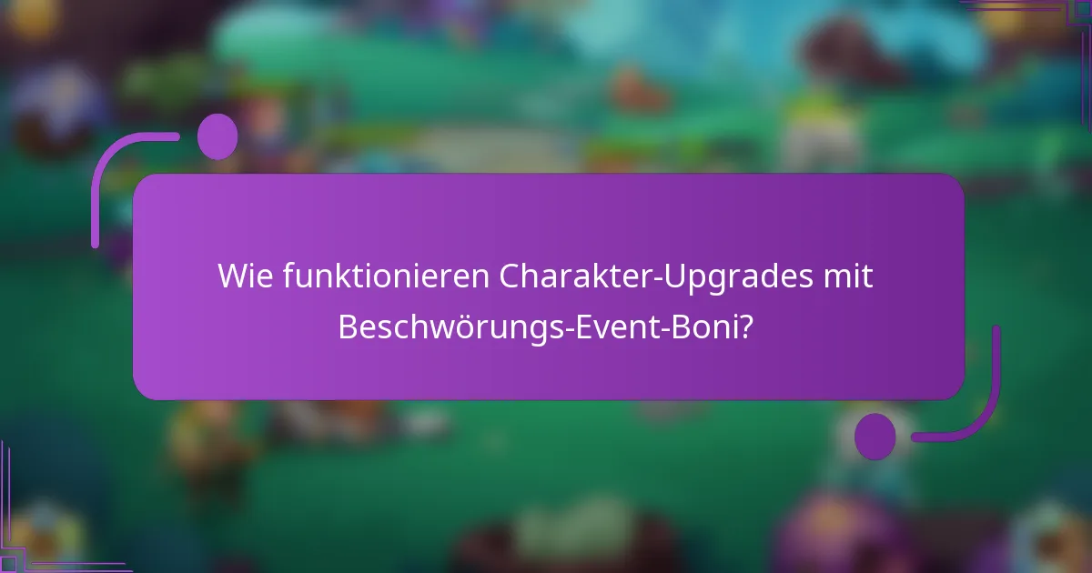 Wie funktionieren Charakter-Upgrades mit Beschwörungs-Event-Boni?