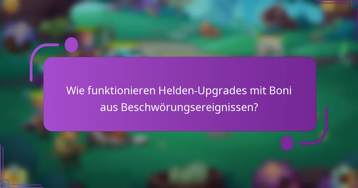 Wie funktionieren Helden-Upgrades mit Boni aus Beschwörungsereignissen?