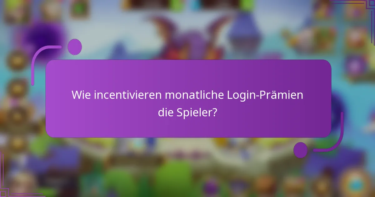 Wie incentivieren monatliche Login-Prämien die Spieler?