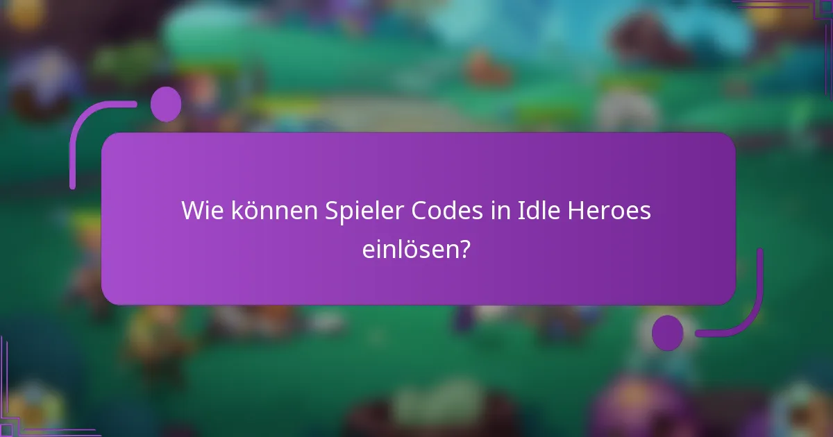 Wie können Spieler Codes in Idle Heroes einlösen?