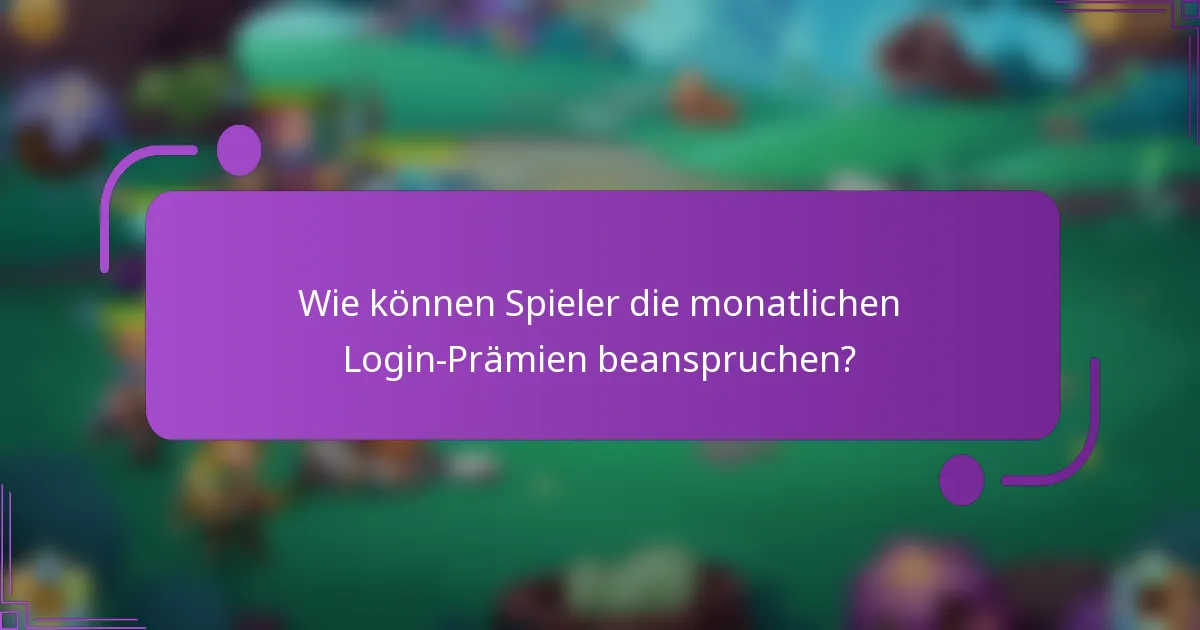 Wie können Spieler die monatlichen Login-Prämien beanspruchen?