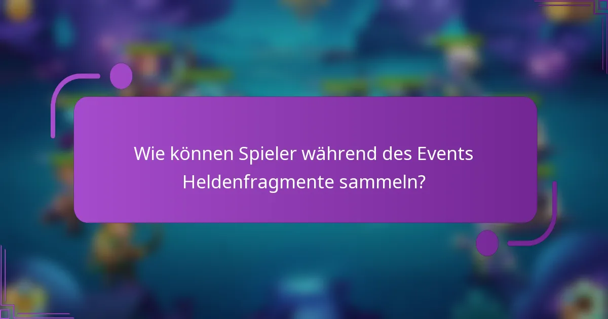 Wie können Spieler während des Events Heldenfragmente sammeln?
