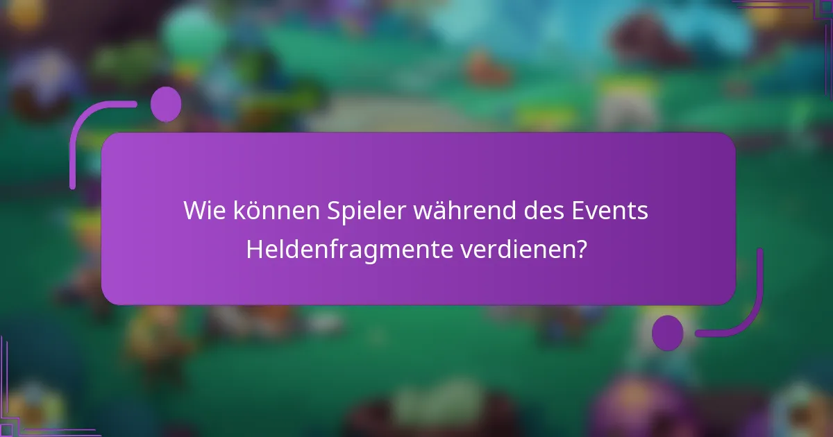 Wie können Spieler während des Events Heldenfragmente verdienen?