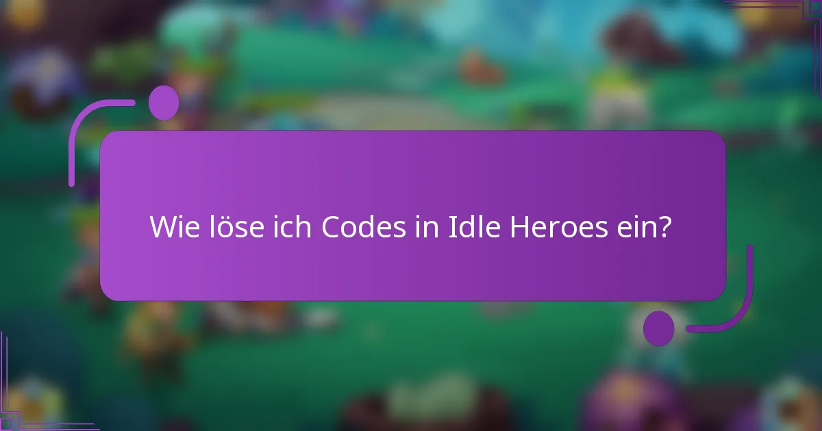 Wie löse ich Codes in Idle Heroes ein?
