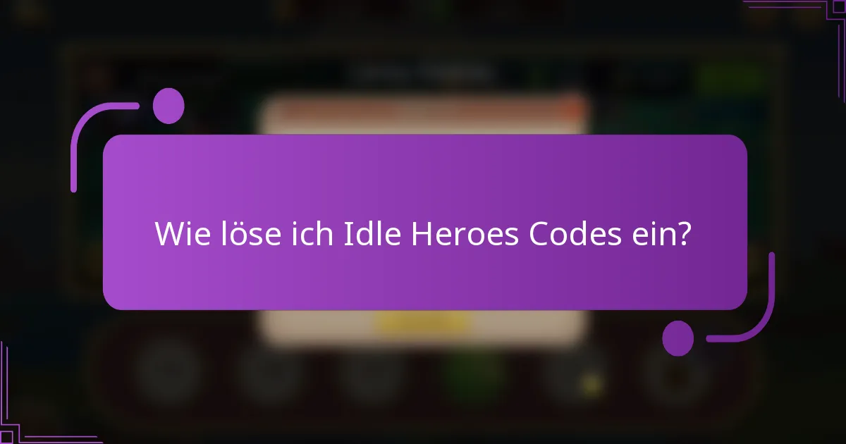 Wie löse ich Idle Heroes Codes ein?