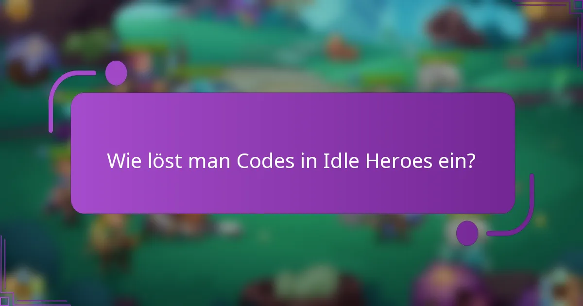 Wie löst man Codes in Idle Heroes ein?