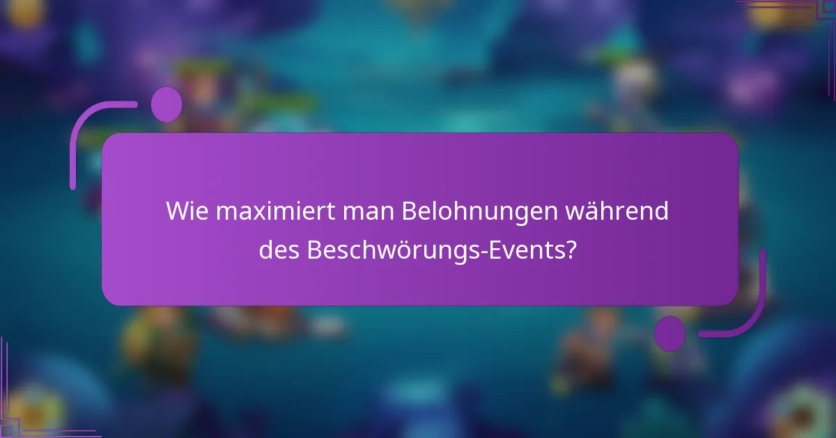 Wie maximiert man Belohnungen während des Beschwörungs-Events?