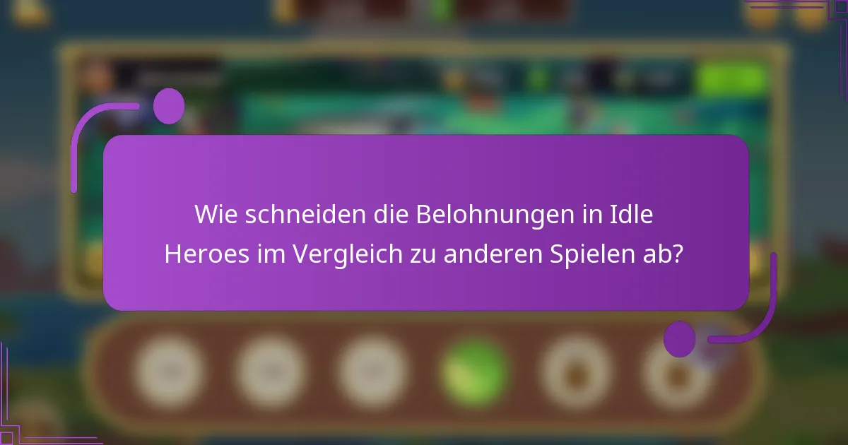 Wie schneiden die Belohnungen in Idle Heroes im Vergleich zu anderen Spielen ab?