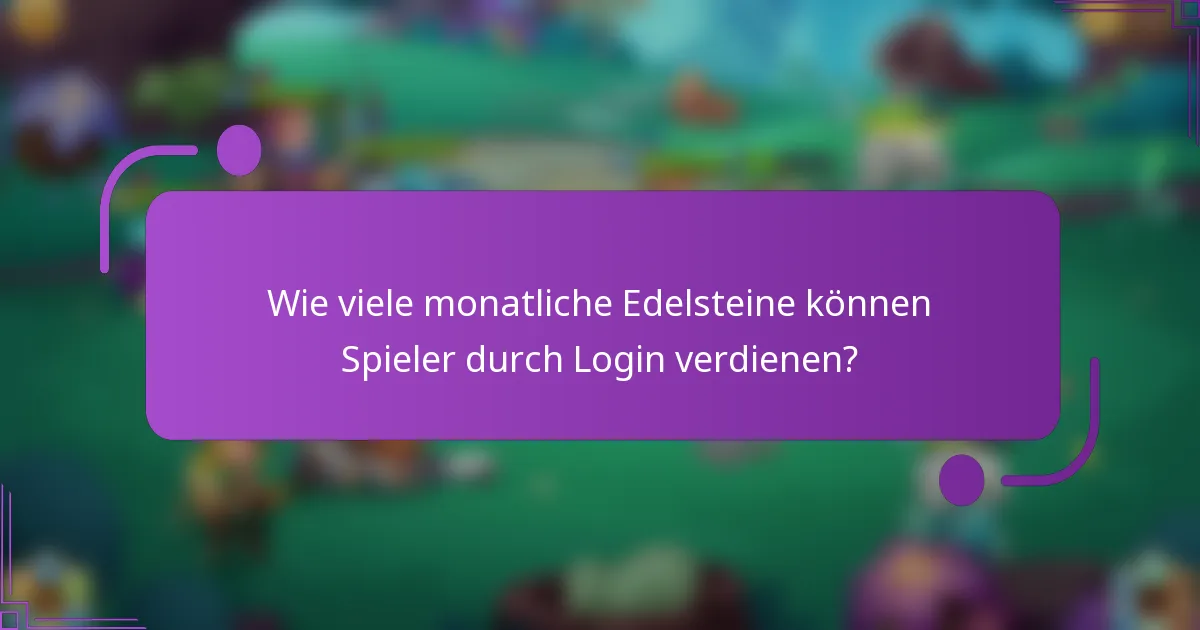 Wie viele monatliche Edelsteine können Spieler durch Login verdienen?